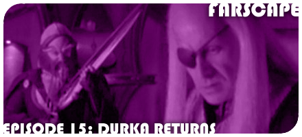Farscape Episode 15: Durka Returns