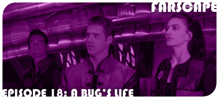 Farscape Episode 18: A Bug’s Life