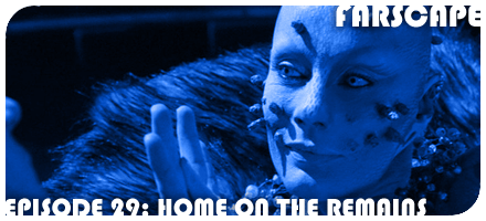 Farscape Episode 29: Home on the Remains