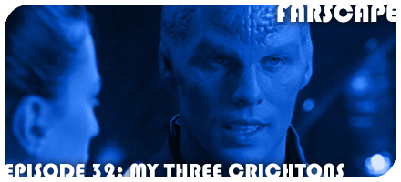 Farscape Episode 32: My Three Crichtons
