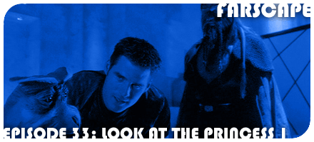 Farscape Episode 33: Look at the Princess I