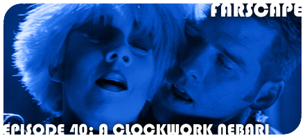 Farscape Episode 40: A Clockwork Nebari